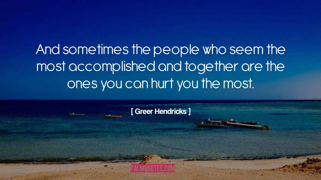 Greer Hendricks Quotes: And sometimes the people who