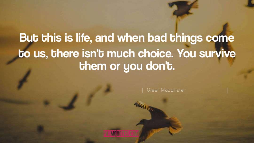 Greer Macallister Quotes: But this is life, and