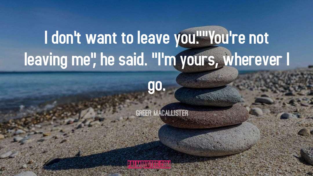 Greer Macallister Quotes: I don't want to leave