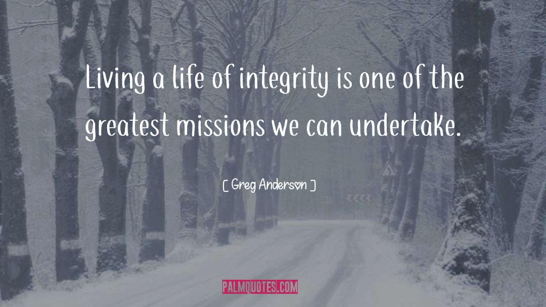 Greg Anderson Quotes: Living a life of integrity