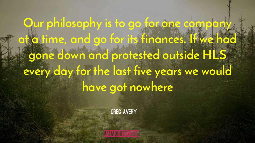 Greg Avery Quotes: Our philosophy is to go