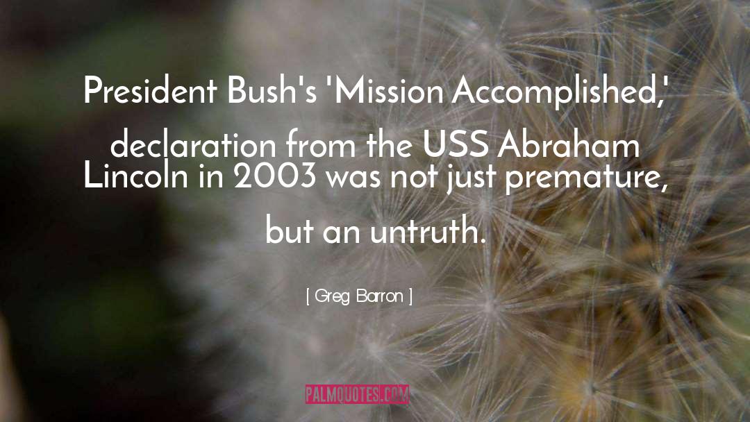 Greg Barron Quotes: President Bush's 'Mission Accomplished,' declaration