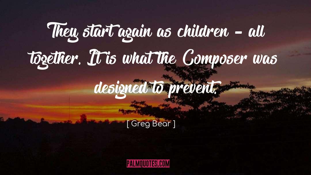 Greg Bear Quotes: They start again as children