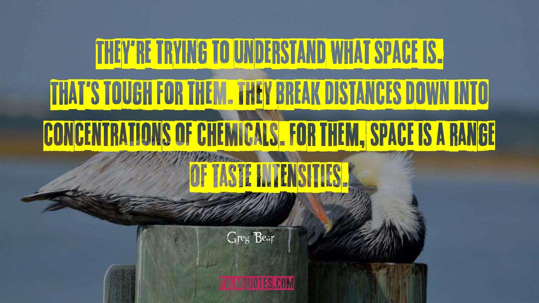 Greg Bear Quotes: They're trying to understand what