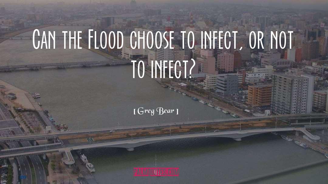 Greg Bear Quotes: Can the Flood choose to