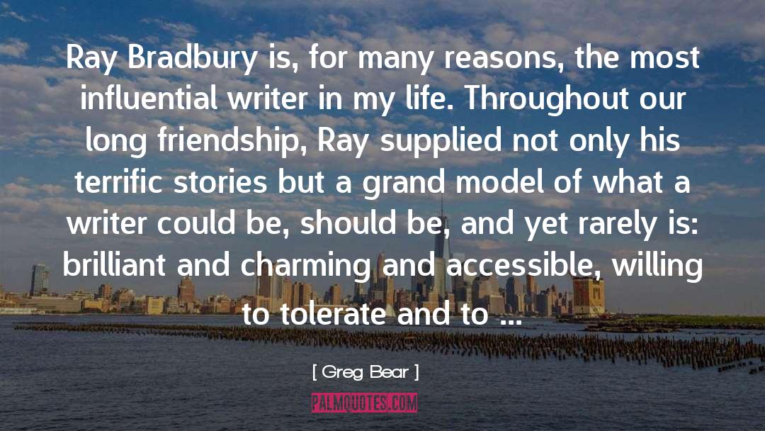 Greg Bear Quotes: Ray Bradbury is, for many