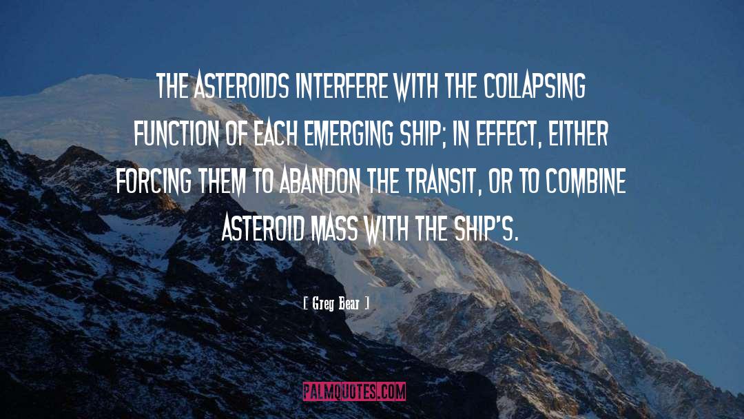 Greg Bear Quotes: The asteroids interfere with the