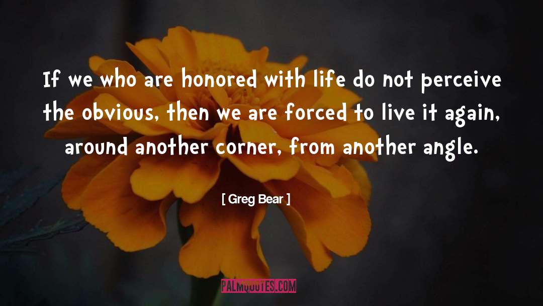 Greg Bear Quotes: If we who are honored