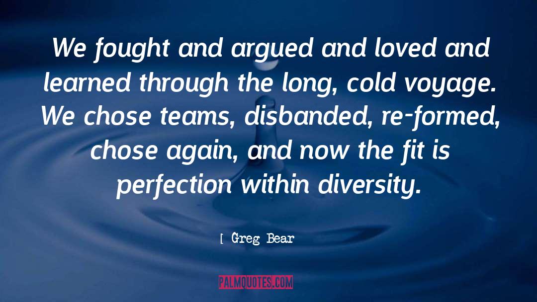 Greg Bear Quotes: We fought and argued and