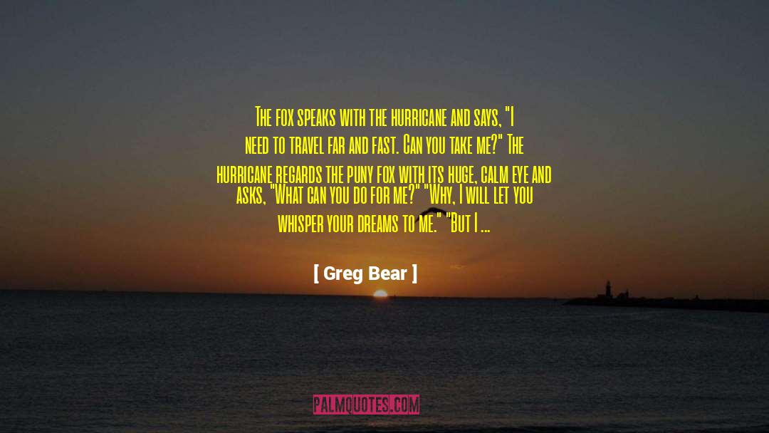Greg Bear Quotes: The fox speaks with the