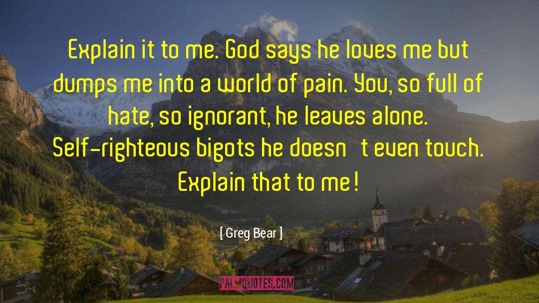 Greg Bear Quotes: Explain it to me. God