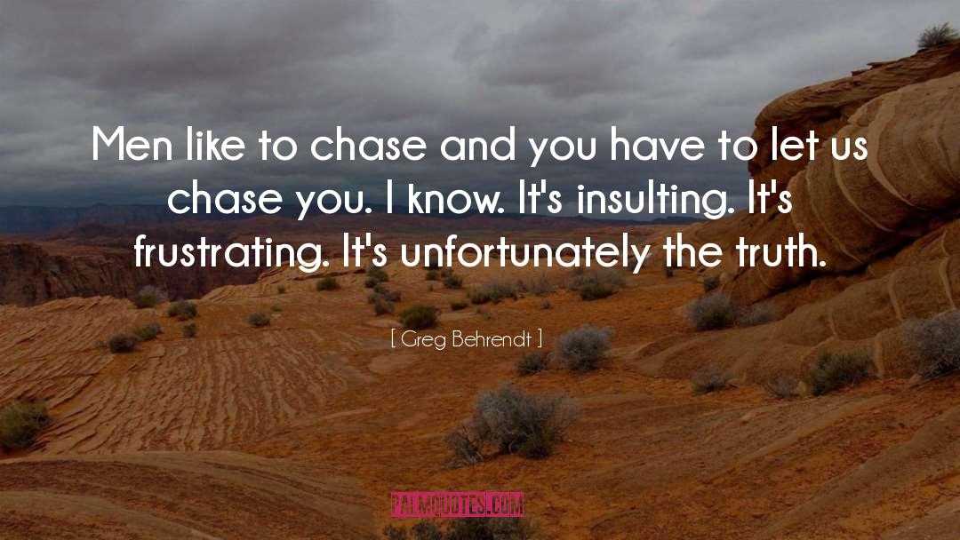 Greg Behrendt Quotes: Men like to chase and