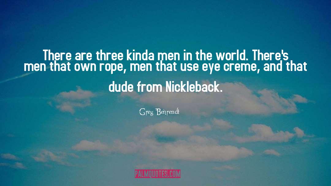 Greg Behrendt Quotes: There are three kinda men