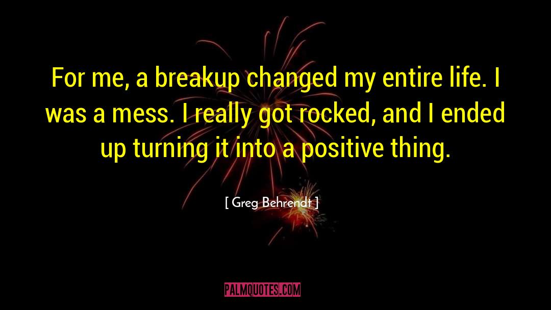 Greg Behrendt Quotes: For me, a breakup changed