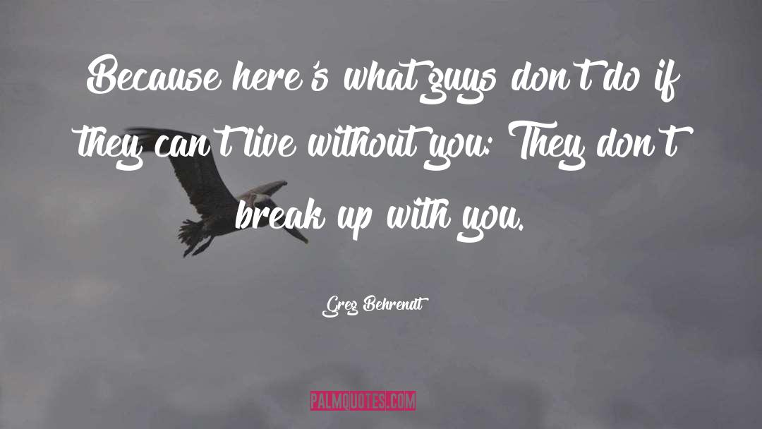 Greg Behrendt Quotes: Because here's what guys don't
