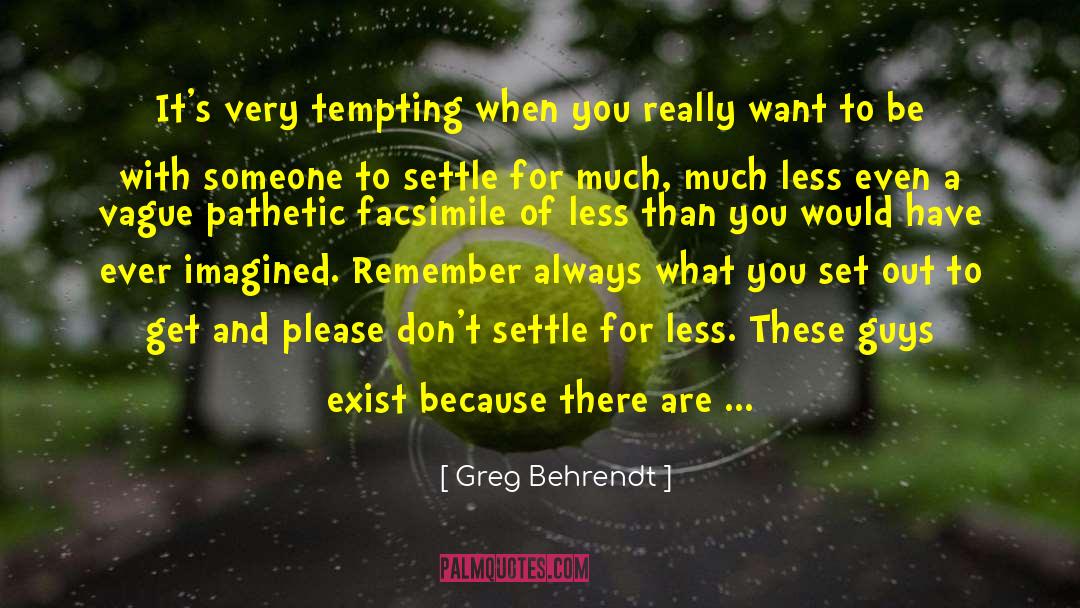 Greg Behrendt Quotes: It's very tempting when you