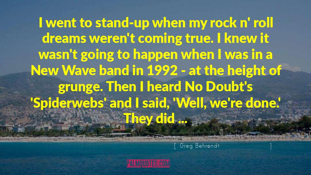 Greg Behrendt Quotes: I went to stand-up when