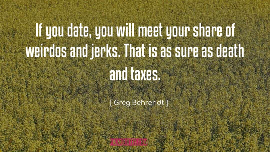 Greg Behrendt Quotes: If you date, you will