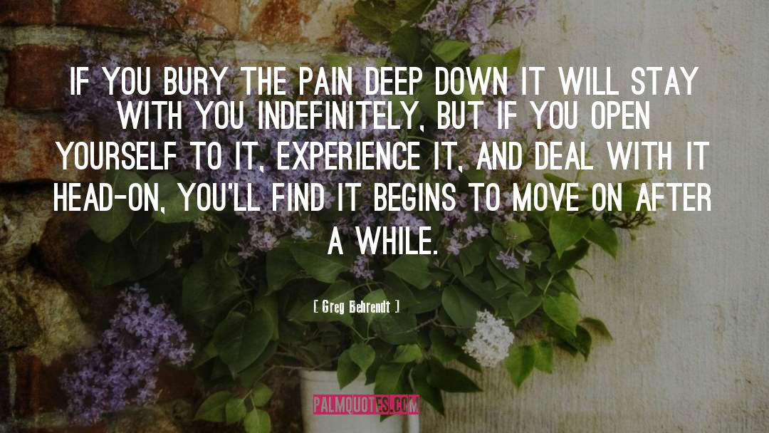 Greg Behrendt Quotes: If you bury the pain
