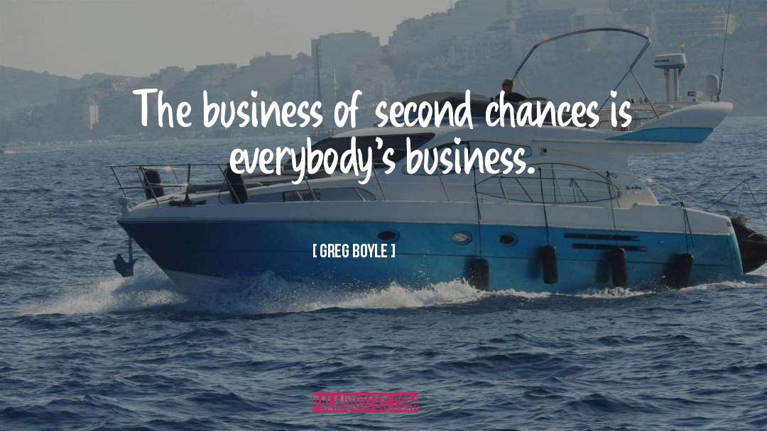 Greg Boyle Quotes: The business of second chances