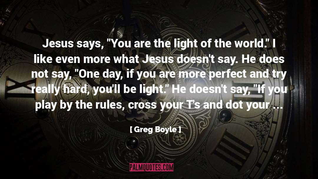 Greg Boyle Quotes: Jesus says, 
