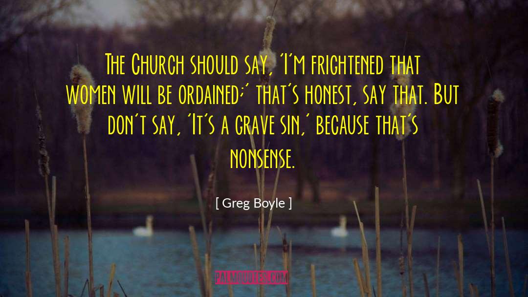 Greg Boyle Quotes: The Church should say, 'I'm