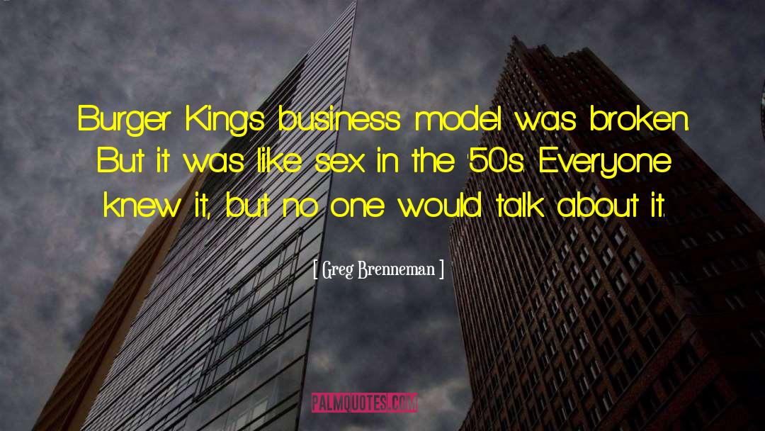Greg Brenneman Quotes: Burger King's business model was