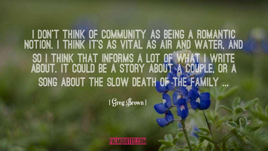 Greg Brown Quotes: I don't think of community