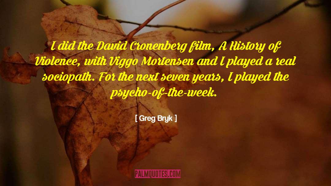 Greg Bryk Quotes: I did the David Cronenberg