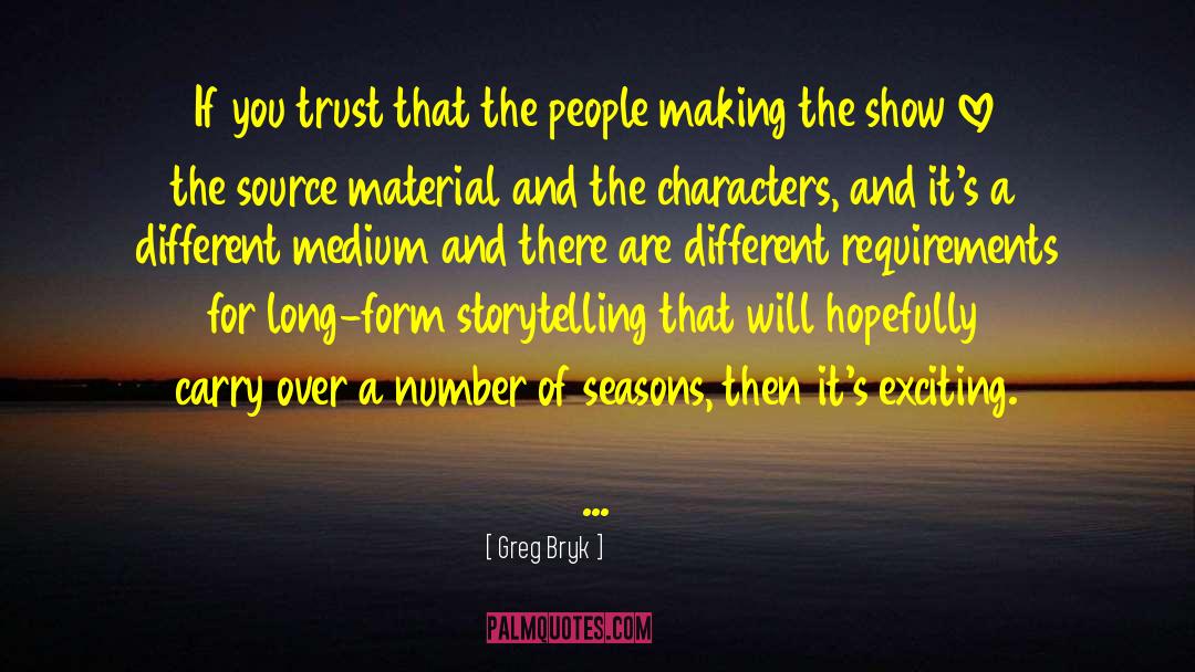 Greg Bryk Quotes: If you trust that the