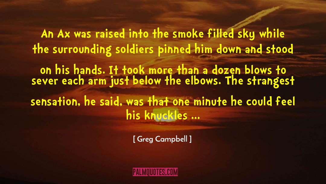 Greg Campbell Quotes: An Ax was raised into