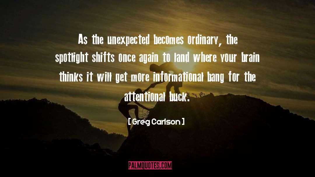Greg Carlson Quotes: As the unexpected becomes ordinary,
