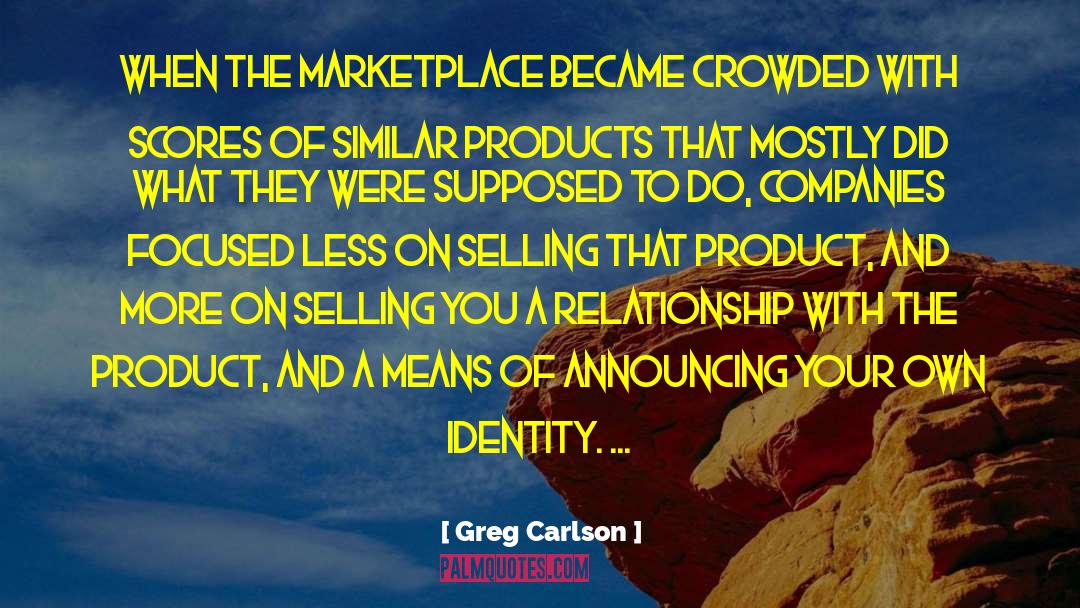 Greg Carlson Quotes: When the marketplace became crowded