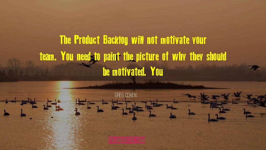 Greg Cohen Quotes: The Product Backlog will not