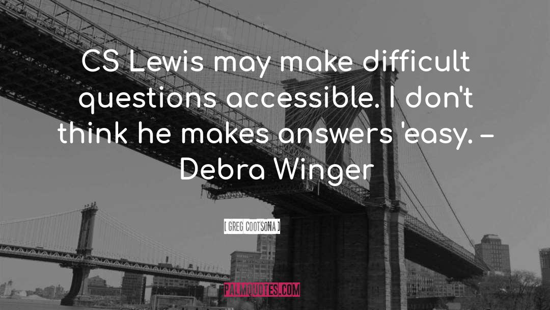 Greg Cootsona Quotes: CS Lewis may make difficult