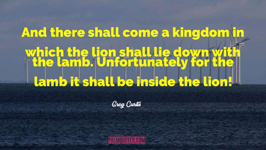 Greg Curtis Quotes: And there shall come a