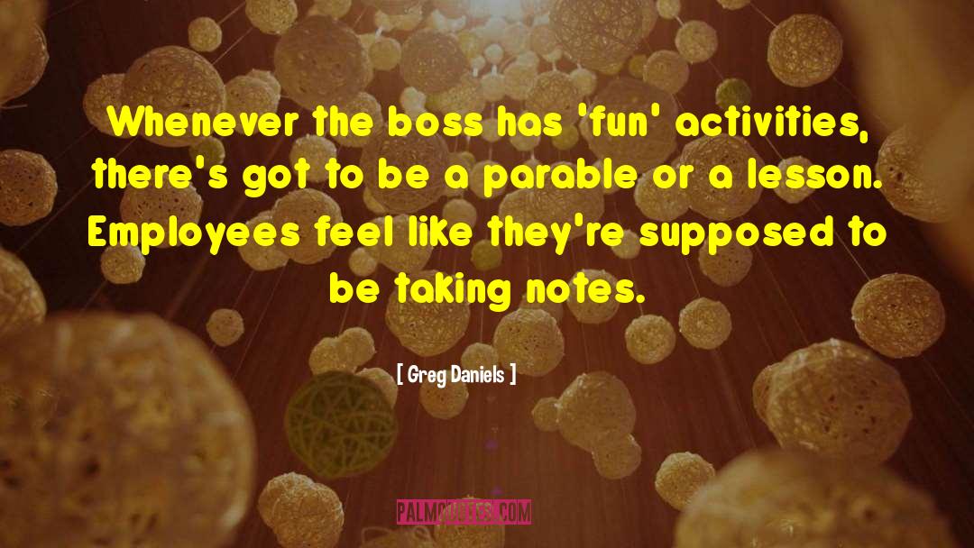 Greg Daniels Quotes: Whenever the boss has 'fun'