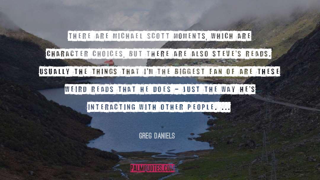 Greg Daniels Quotes: There are Michael Scott moments,