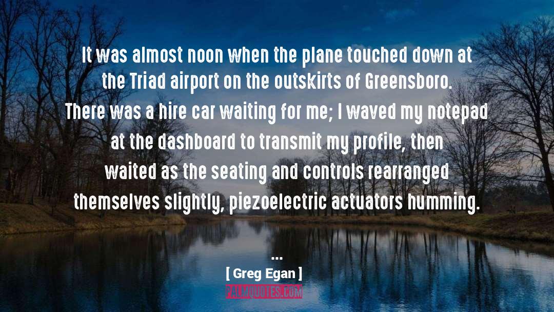 Greg Egan Quotes: It was almost noon when