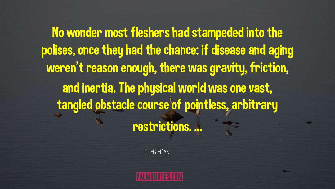 Greg Egan Quotes: No wonder most fleshers had