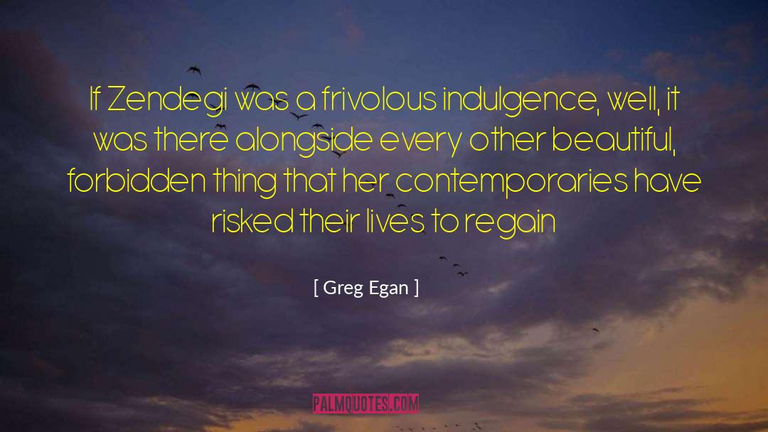 Greg Egan Quotes: If Zendegi was a frivolous