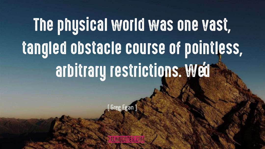 Greg Egan Quotes: The physical world was one