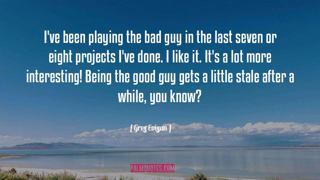 Greg Evigan Quotes: I've been playing the bad