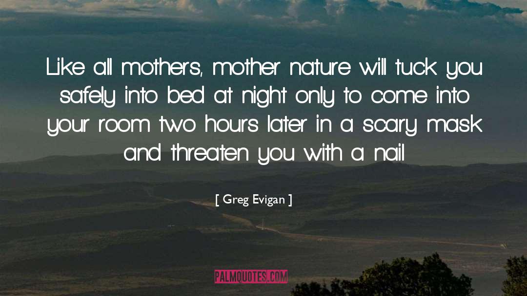 Greg Evigan Quotes: Like all mothers, mother nature