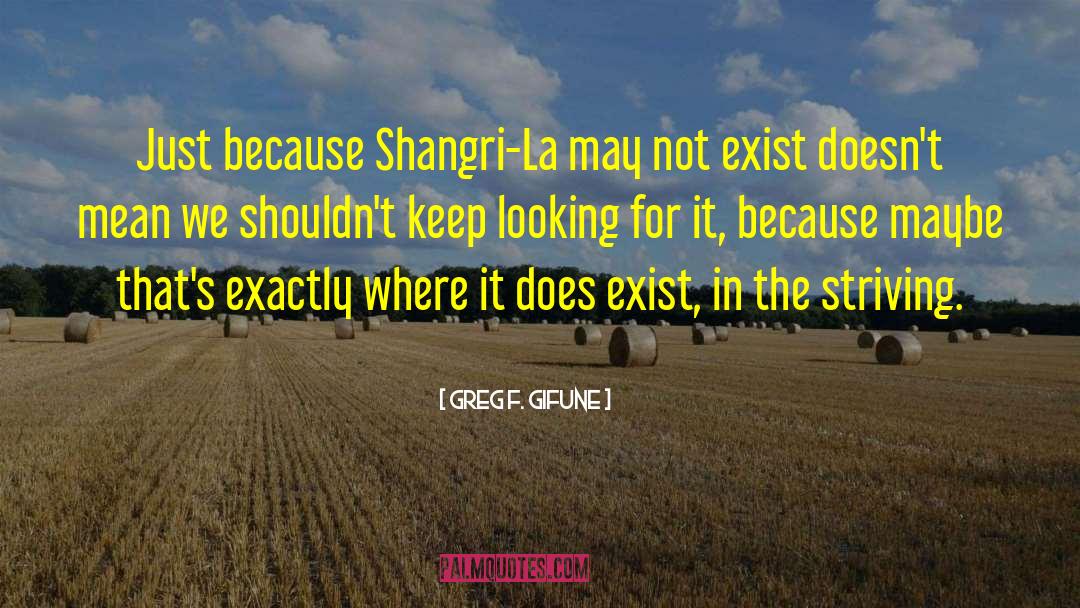 Greg F. Gifune Quotes: Just because Shangri-La may not