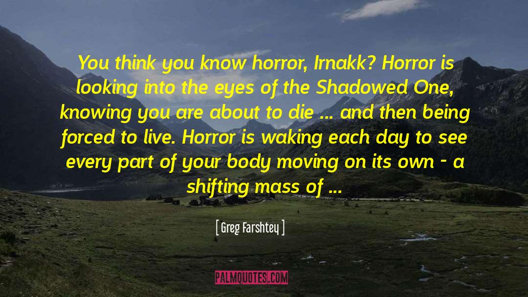 Greg Farshtey Quotes: You think you know horror,
