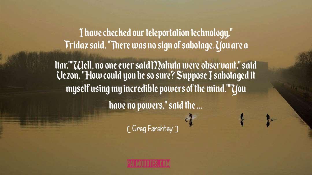Greg Farshtey Quotes: I have checked our teleportation