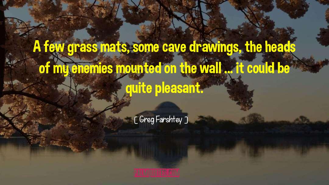 Greg Farshtey Quotes: A few grass mats, some