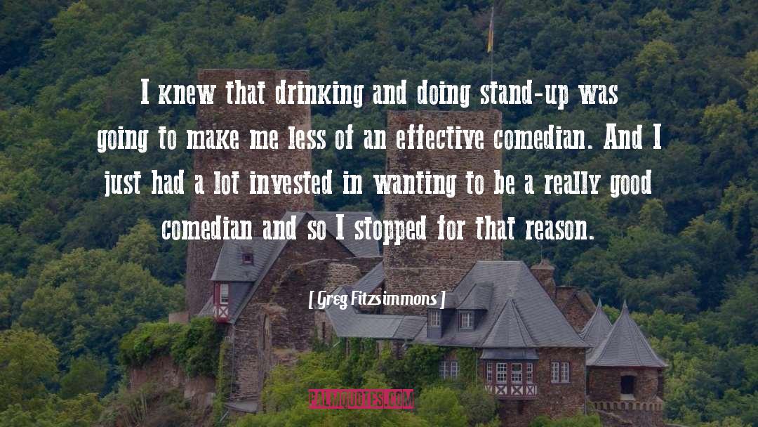 Greg Fitzsimmons Quotes: I knew that drinking and