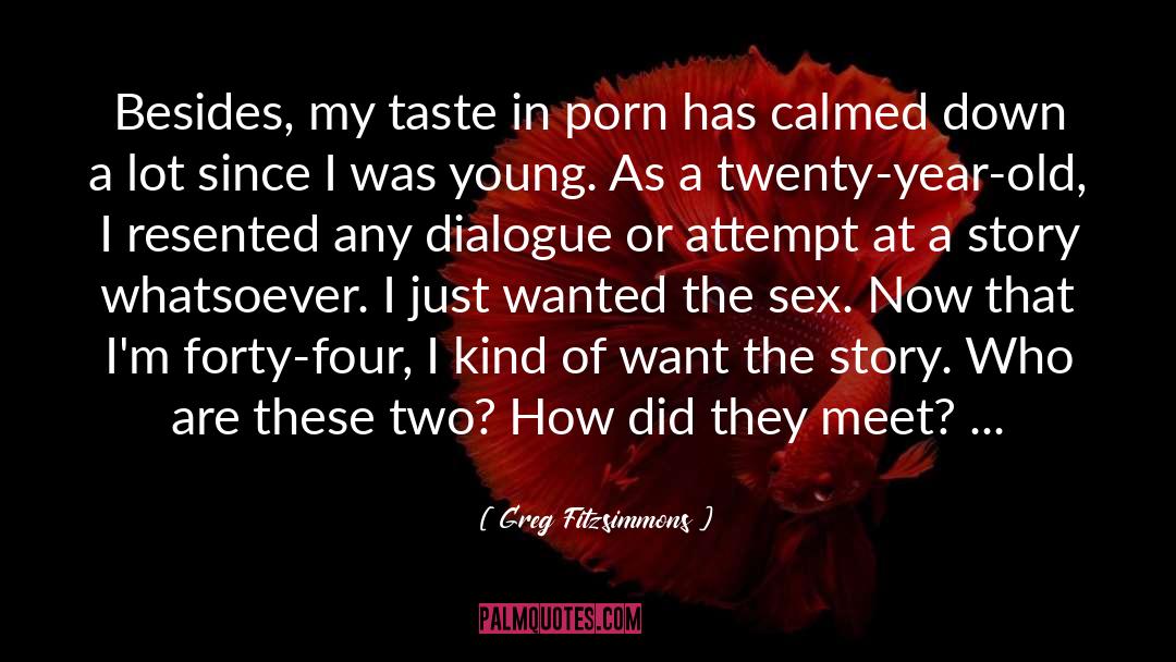 Greg Fitzsimmons Quotes: Besides, my taste in porn